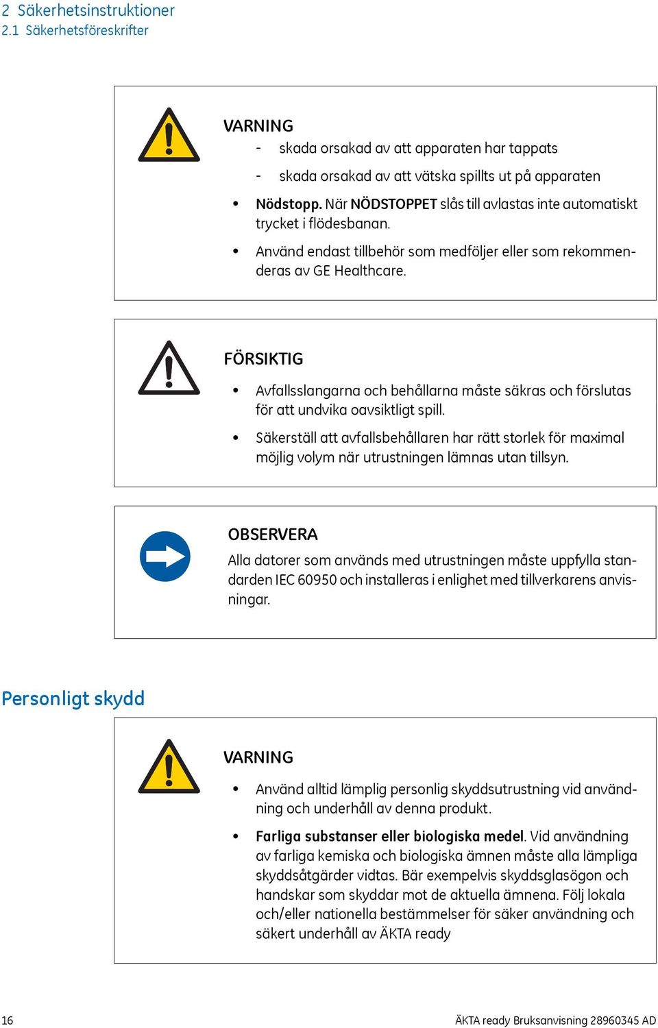 FÖRSIKTIG Avfallsslangarna och behållarna måste säkras och förslutas för att undvika oavsiktligt spill.