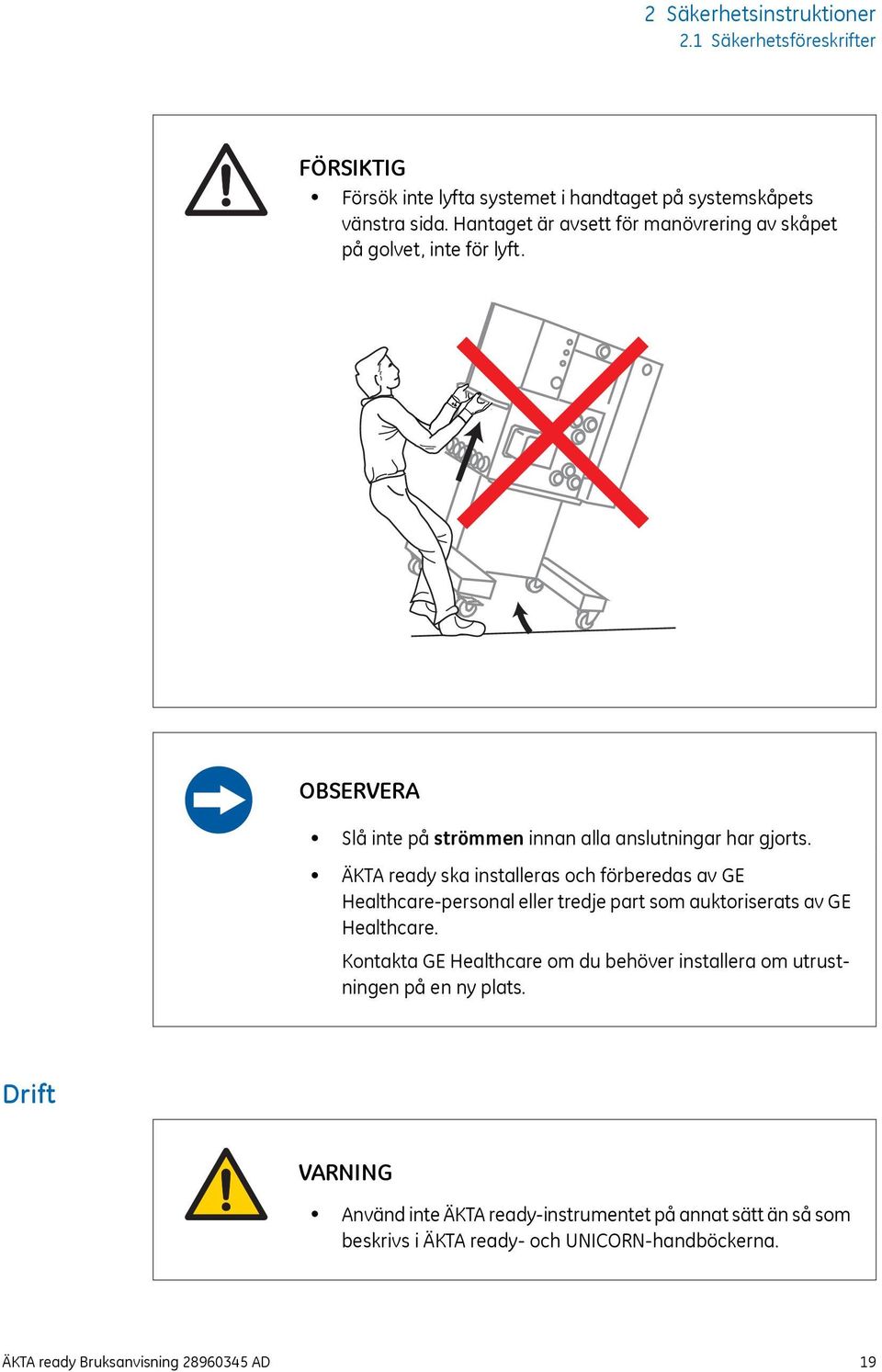 ÄKTA ready ska installeras och förberedas av GE Healthcare-personal eller tredje part som auktoriserats av GE Healthcare.