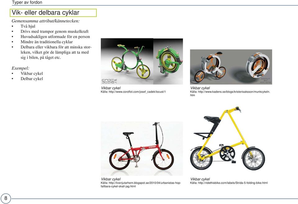 Exempel: Vikbar cykel Delbar cykel Vikbar cykel Källa: http://www.corofl ot.com/josef_cadek/locust/1 Vikbar cykel Källa: http://www.kadens.