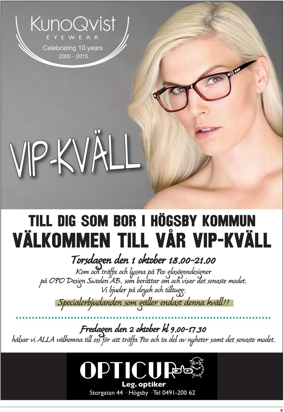 Vi bjuder på dryck och tilltugg. Specialerbjudanden som gäller endast denna kväll!! Fredagen den 2 oktober kl 9.00-17.