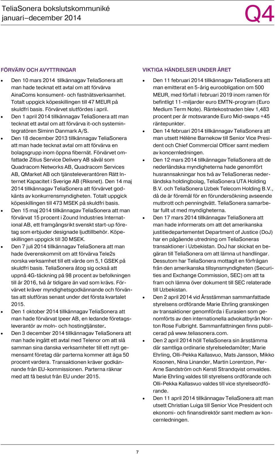 Den 1 april tillkännagav TeliaSonera att man tecknat ett avtal om att förvärva it-och systemintegratören Síminn Danmark A/S.