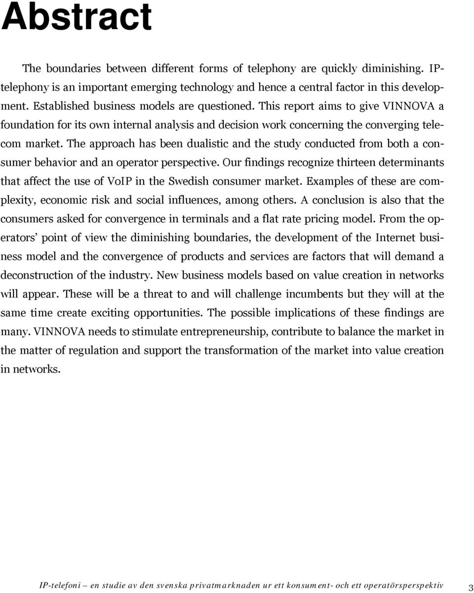 The approach has been dualistic and the study conducted from both a consumer behavior and an operator perspective.