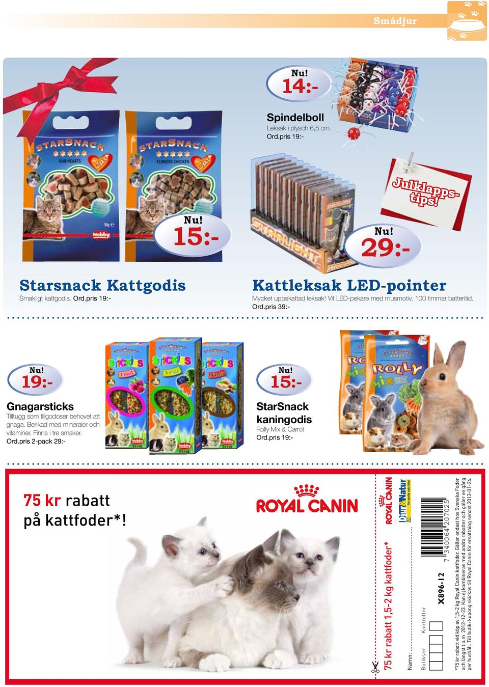 Berikad med mineraler och vitaminer. Finns i tre smaker. Ord.pris 2-pack 29:- 15:- 75 kr rabatt på kattfoder*! 75 kr rabatt 1,5-2 kg kattfoder* Namn:.