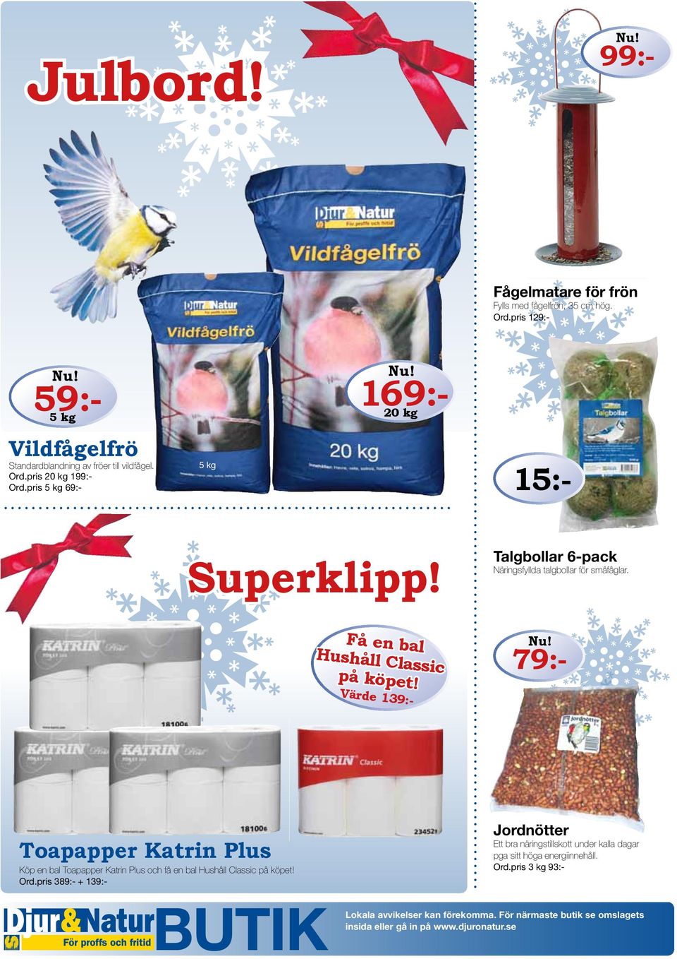 pris 389:- + 139:- 15:- Superklipp! Talgbollar 6-pack Näringsfyllda talgbollar för småfåglar. Få en bal Hushåll Classic på köpet!