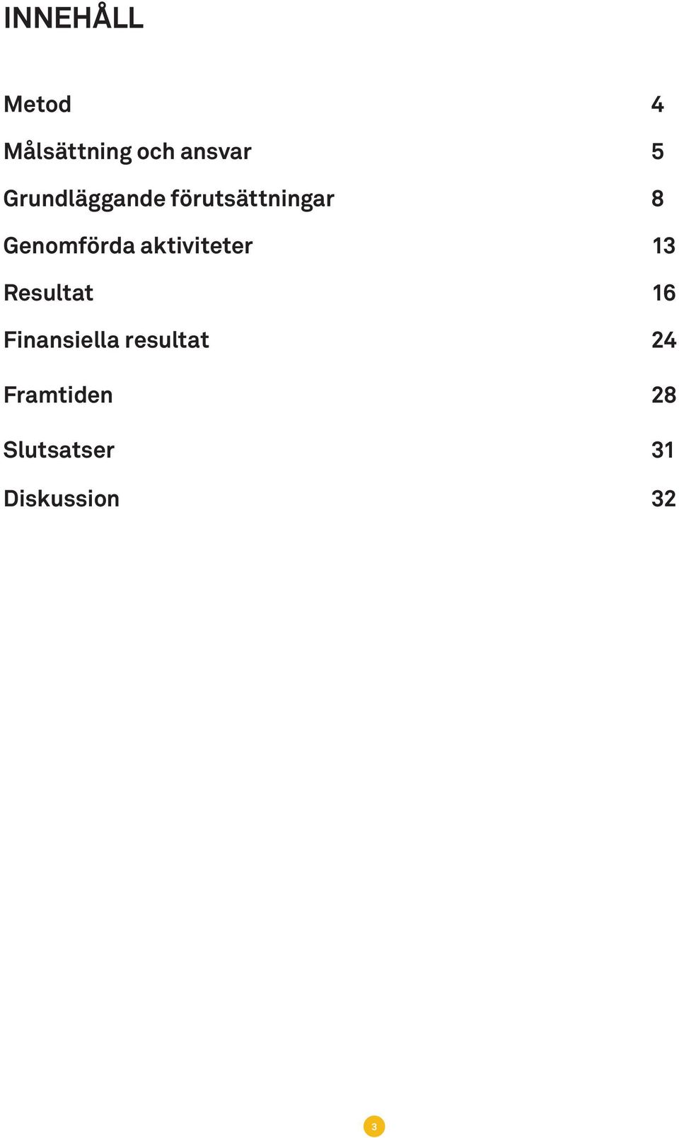 aktiviteter 13 Resultat 16 Finansiella