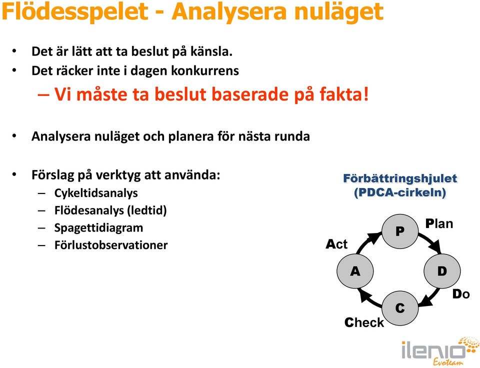 Analysera nuläget och planera för nästa runda Förslag på verktyg att använda: