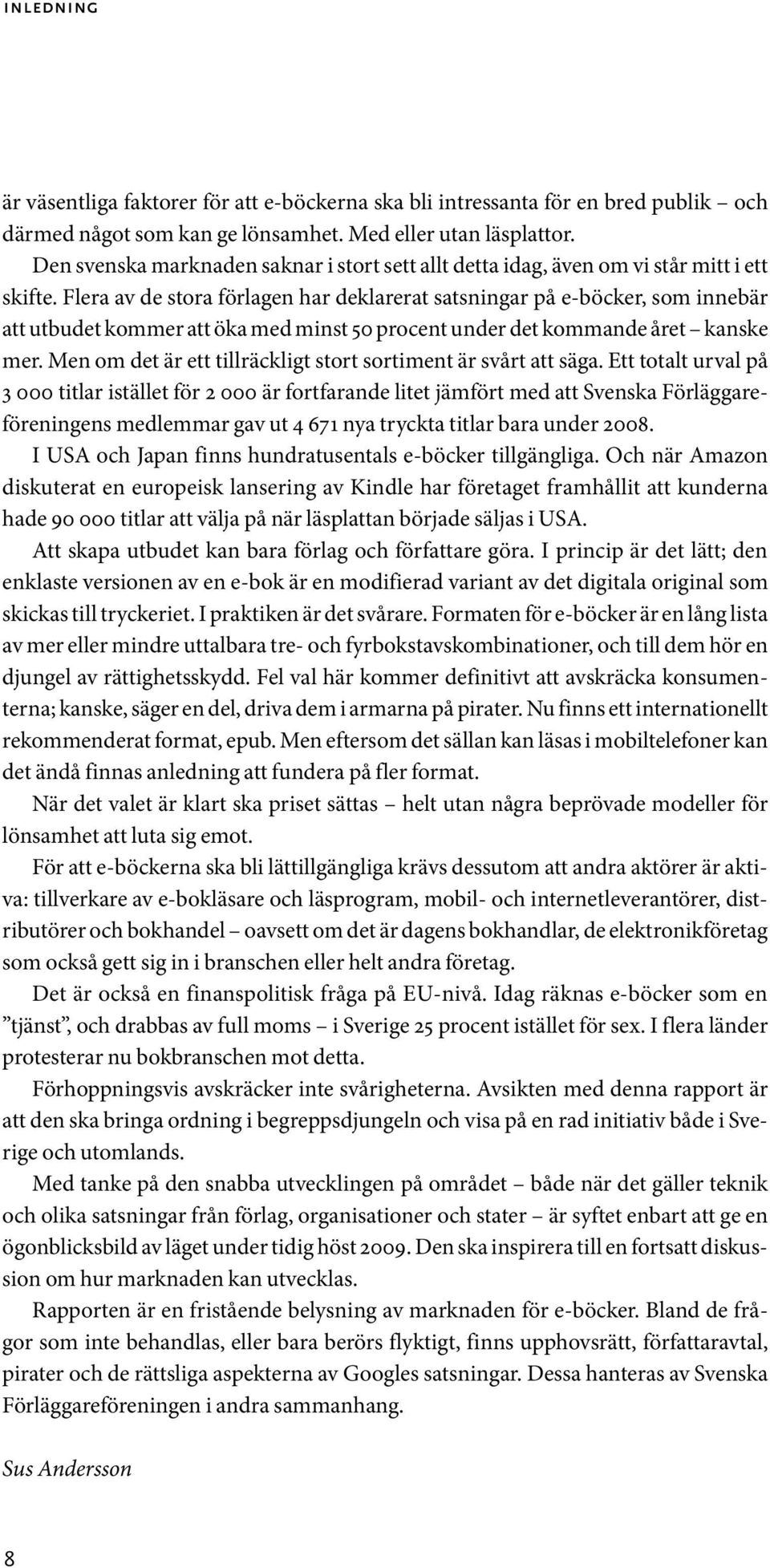 Flera av de stora förlagen har deklarerat satsningar på e-böcker, som innebär att utbudet kommer att öka med minst 50 procent under det kommande året kanske mer.