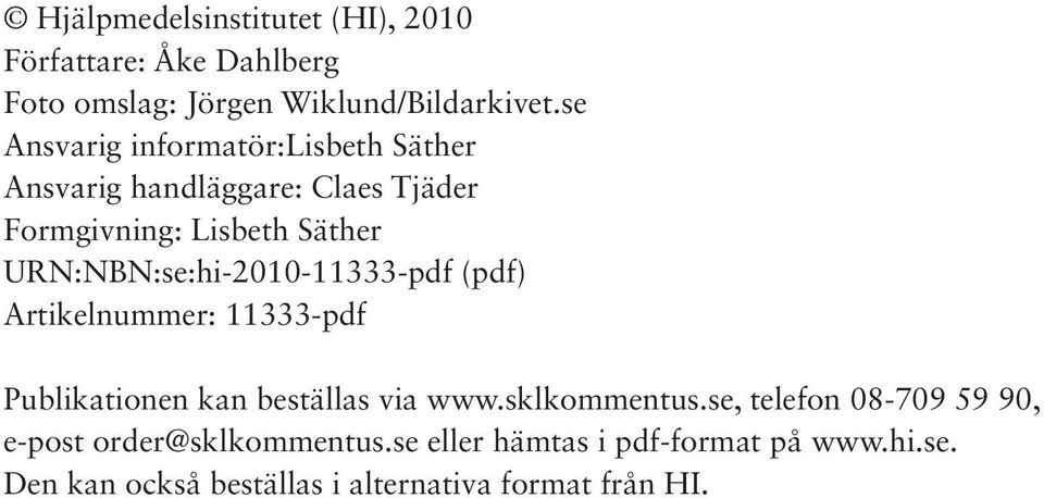 URN:NBN:se:hi-2010-11333-pdf (pdf) Artikelnummer: 11333-pdf Publikationen kan beställas via www.sklkommentus.