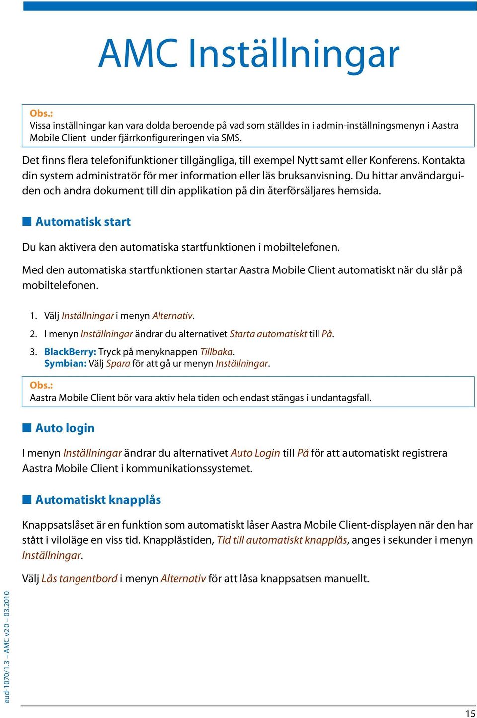 Du hittar användarguiden och andra dokument till din applikation på din återförsäljares hemsida. Automatisk start Du kan aktivera den automatiska startfunktionen i mobiltelefonen.