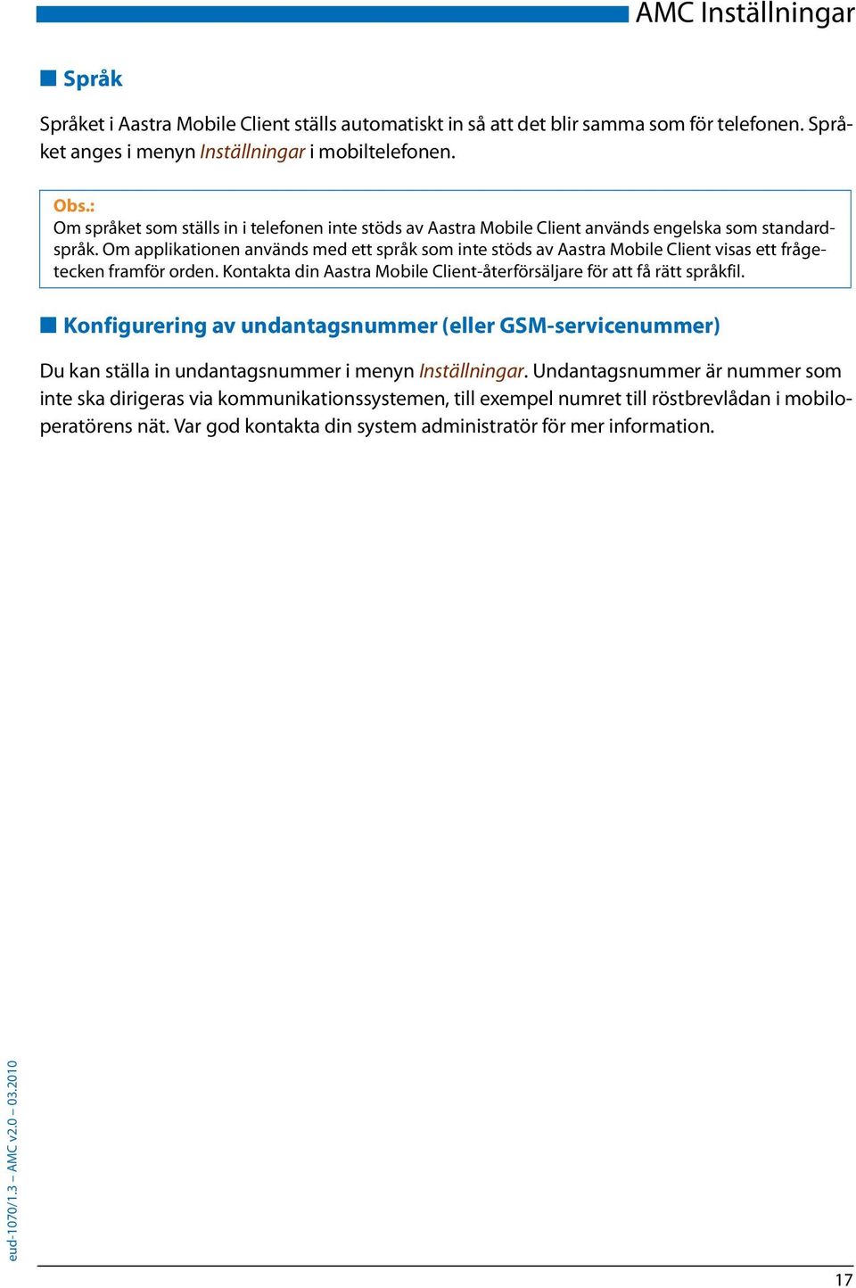 Om applikationen används med ett språk som inte stöds av Aastra Mobile Client visas ett frågetecken framför orden. Kontakta din Aastra Mobile Client-återförsäljare för att få rätt språkfil.