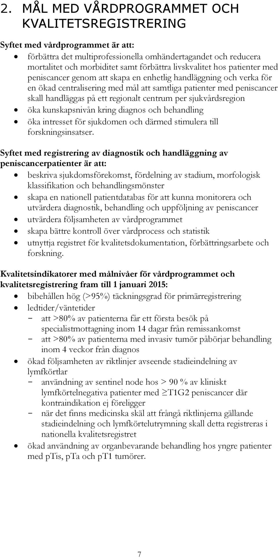 regionalt centrum per sjukvårdsregion öka kunskapsnivån kring diagnos och behandling öka intresset för sjukdomen och därmed stimulera till forskningsinsatser.