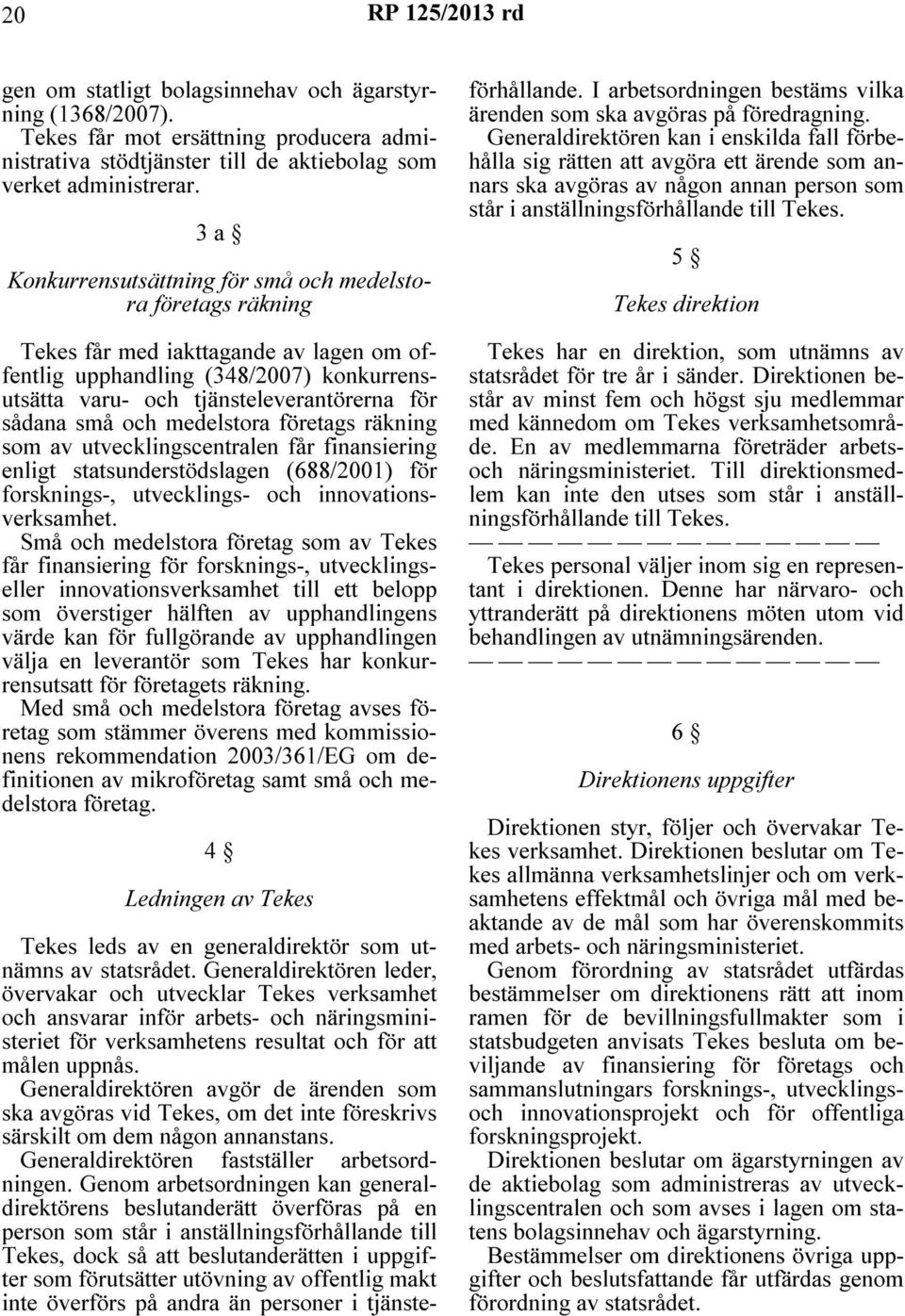 små och medelstora företags räkning som av utvecklingscentralen får finansiering enligt statsunderstödslagen (688/2001) för forsknings-, utvecklings- och innovationsverksamhet.