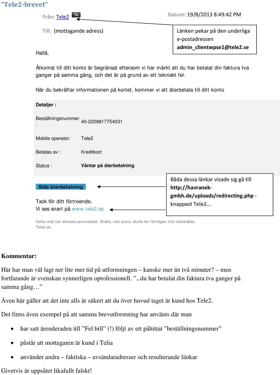 När du bekräftar informationen på kortet, kommer vi att återbetala till ditt konto Detaljer : Beställningsnummer : 40-2209817754031 Mobile operator: Betalas av : Status : Tele2 Kreditkort Väntar på