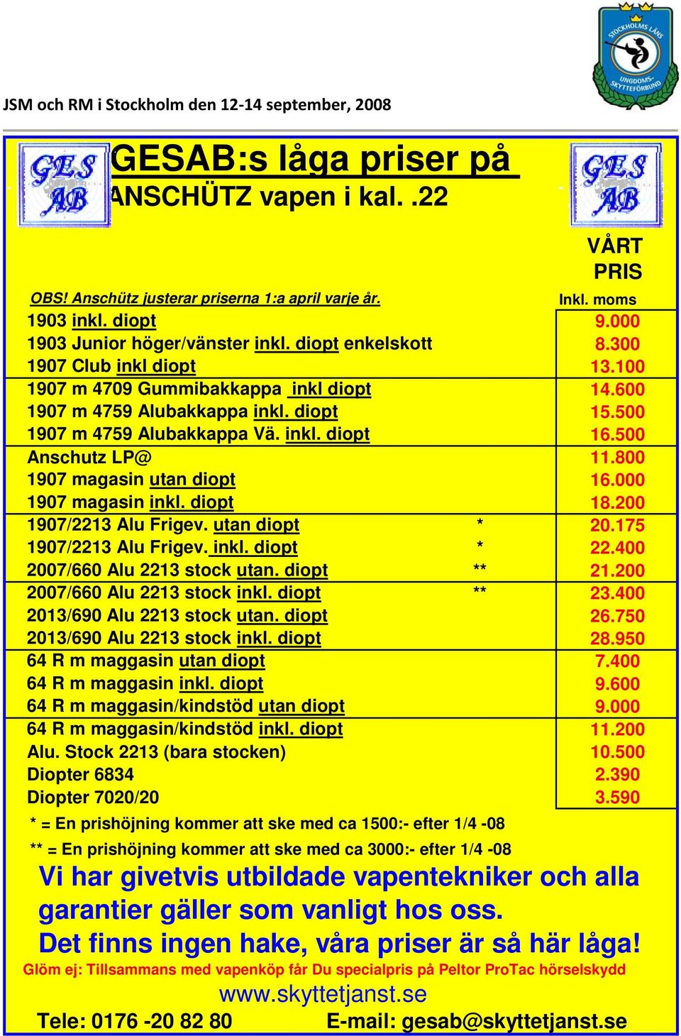 500 Anschutz LP@ 11.800 1907 magasin utan diopt 16.000 1907 magasin inkl. diopt 18.200 1907/2213 Alu Frigev. utan diopt * 20.175 1907/2213 Alu Frigev. inkl. diopt * 22.