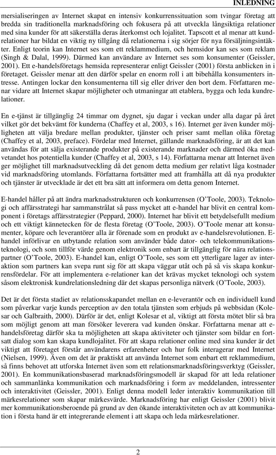 Enligt teorin kan Internet ses som ett reklammedium, och hemsidor kan ses som reklam (Singh & Dalal, 1999). Därmed kan användare av Internet ses som konsumenter (Geissler, 2001).