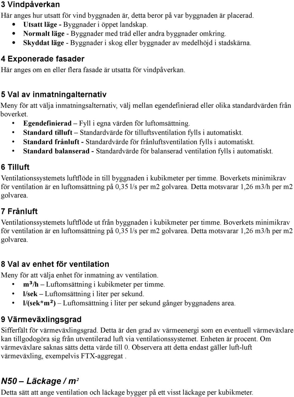 4 Exponerade fasader Här anges om en eller flera fasade är utsatta för vindpåverkan.