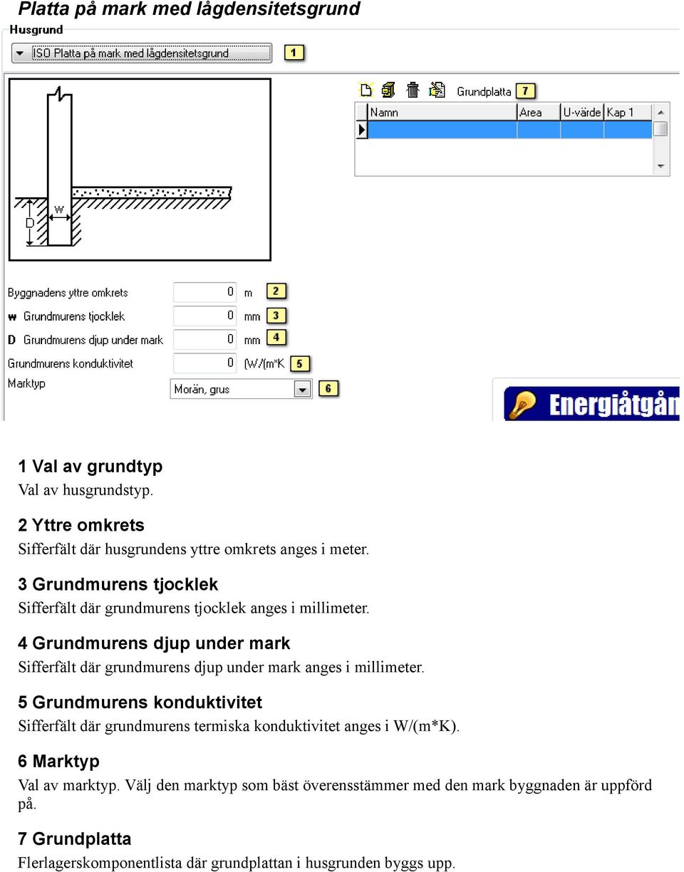 4 Grundmurens djup under mark Sifferfält där grundmurens djup under mark anges i millimeter.