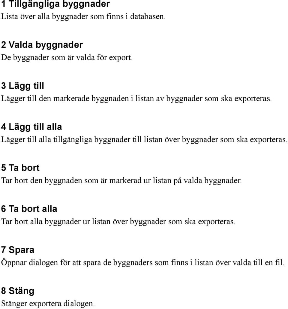 4 Lägg till alla Lägger till alla tillgängliga byggnader till listan över byggnader som ska exporteras.