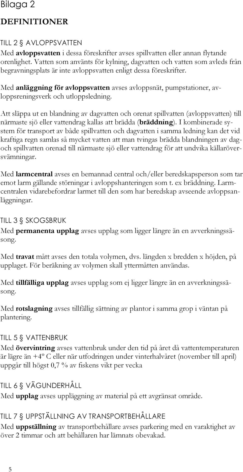 Med anläggning för avloppsvatten avses avloppsnät, pumpstationer, avloppsreningsverk och utloppsledning.