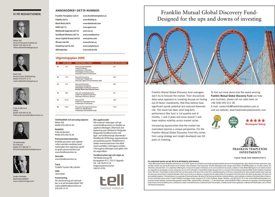 se Janus Capital Group (sid 25) www.janus.com Öhman (sid 39) www.ohman.se Simplicity (sid 55, 67) www.simplicity.se SEB (baksida) www.seb.