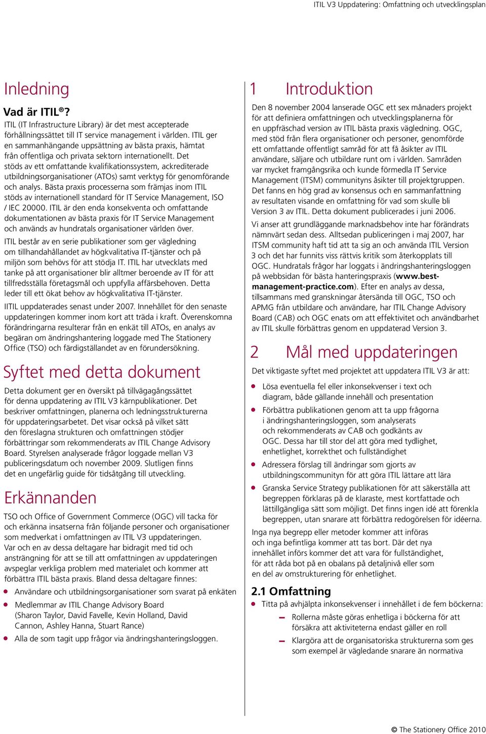 Det stöds av ett omfattande kvalifikationssystem, ackrediterade utbildningsorganisationer (ATOs) samt verktyg för genomförande och analys.