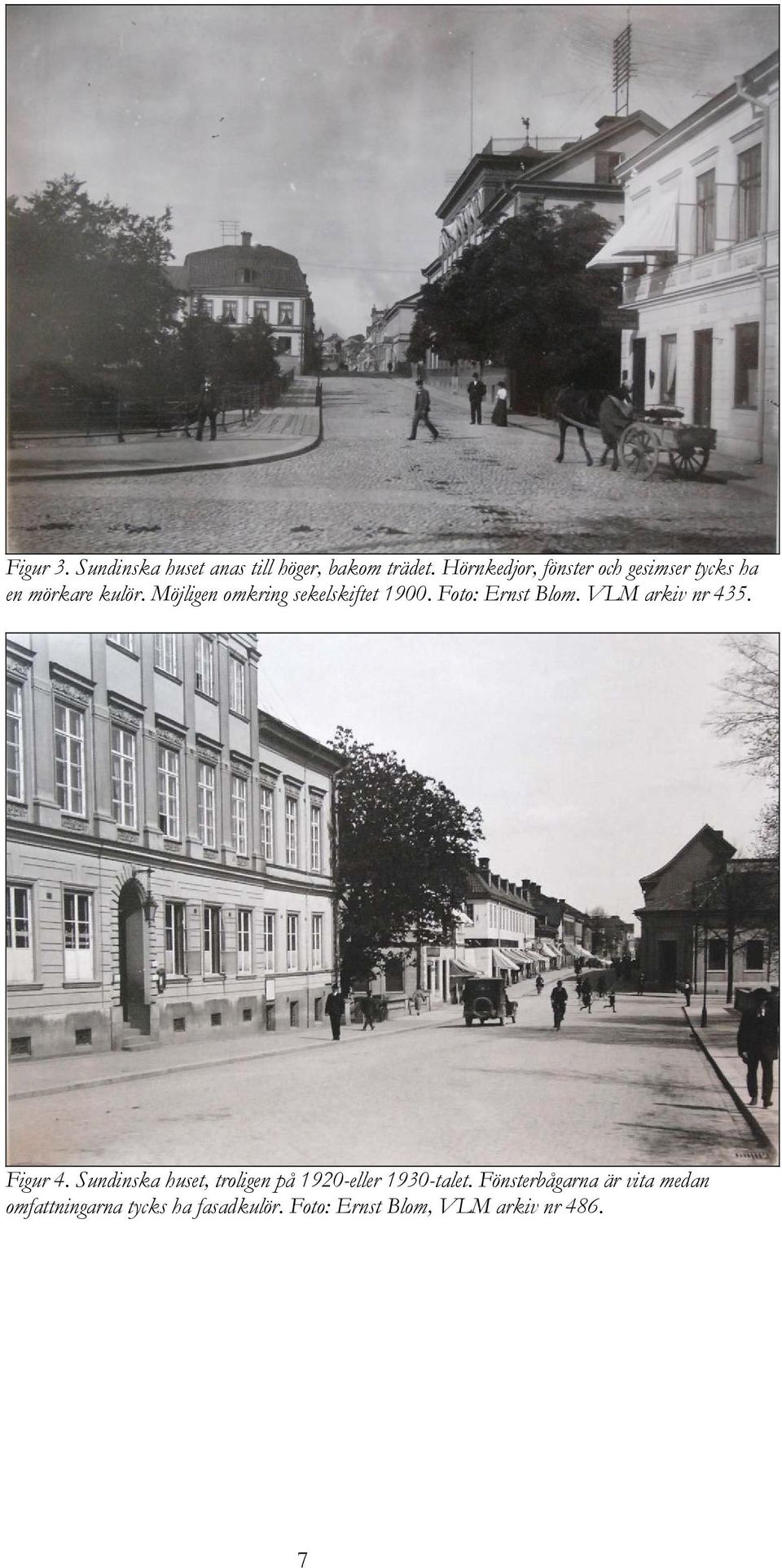 Möjligen omkring sekelskiftet 1900. Foto: Ernst Blom. VLM arkiv nr 435. Figur 4.