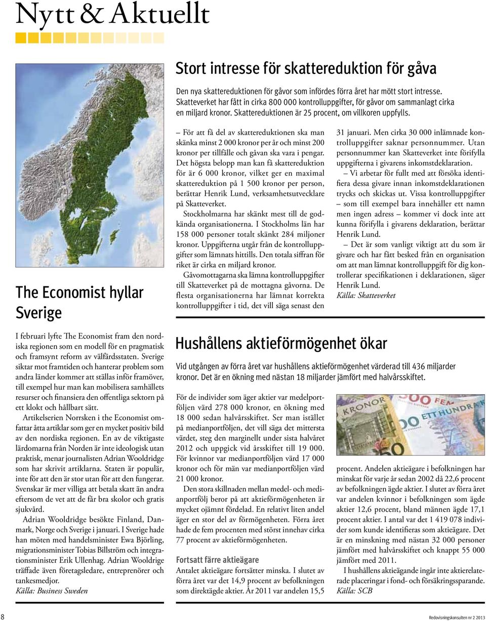 The Economist hyllar Sverige I februari lyfte The Economist fram den nordiska regionen som en modell för en pragmatisk och framsynt reform av välfärdsstaten.