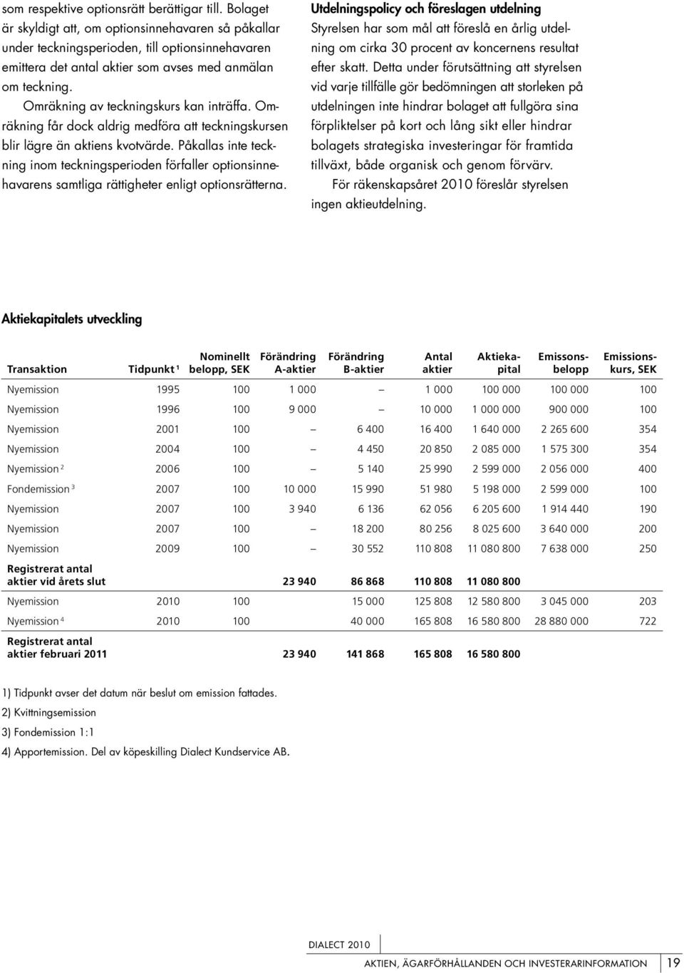 Omräkning av teckningskurs kan inträffa. Omräkning får dock aldrig medföra att teckningskursen blir lägre än aktiens kvotvärde.