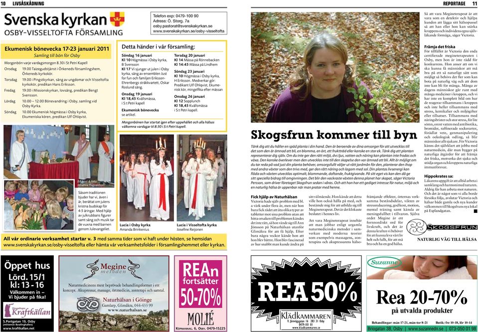 00 i Missionskyrkan, lovsång, predikan Bengt Svensson. Lördag 10.00 12.00 Bönevandring i Osby, samling vid Osby Kyrka. Söndag 10.