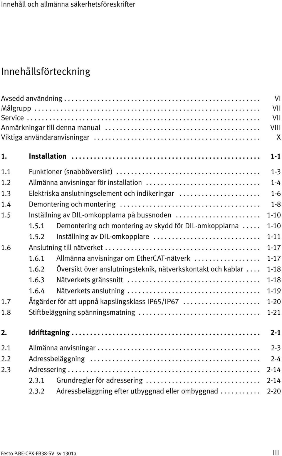 .. 1-8 1.5 Inställning av DIL-omkopplarna på bussnoden... 1-10 1.5.1 Demontering och montering av skydd för DIL-omkopplarna... 1-10 1.5.2 Inställning av DIL-omkopplare... 1-11 1.