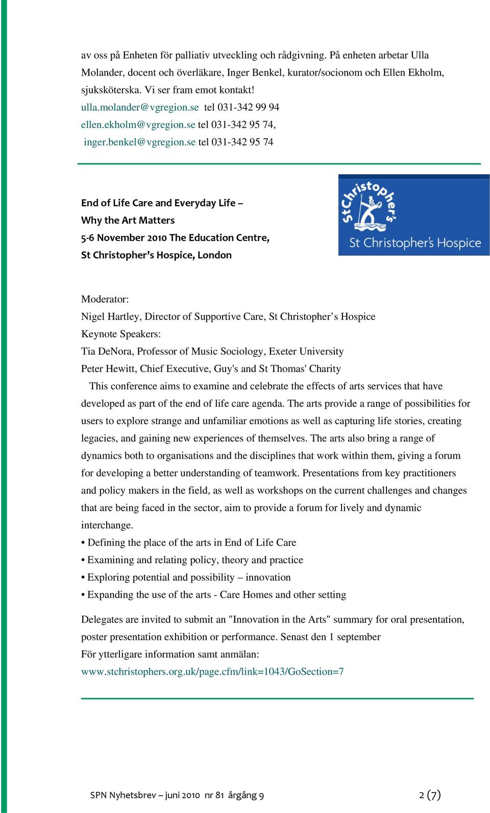 se tel 031-342 95 74 End of Life Care and Everyday Life Why the Art Matters 5 6 November 2010 The Education Centre, St Christopher s Hospice, London Moderator: Nigel Hartley, Director of Supportive