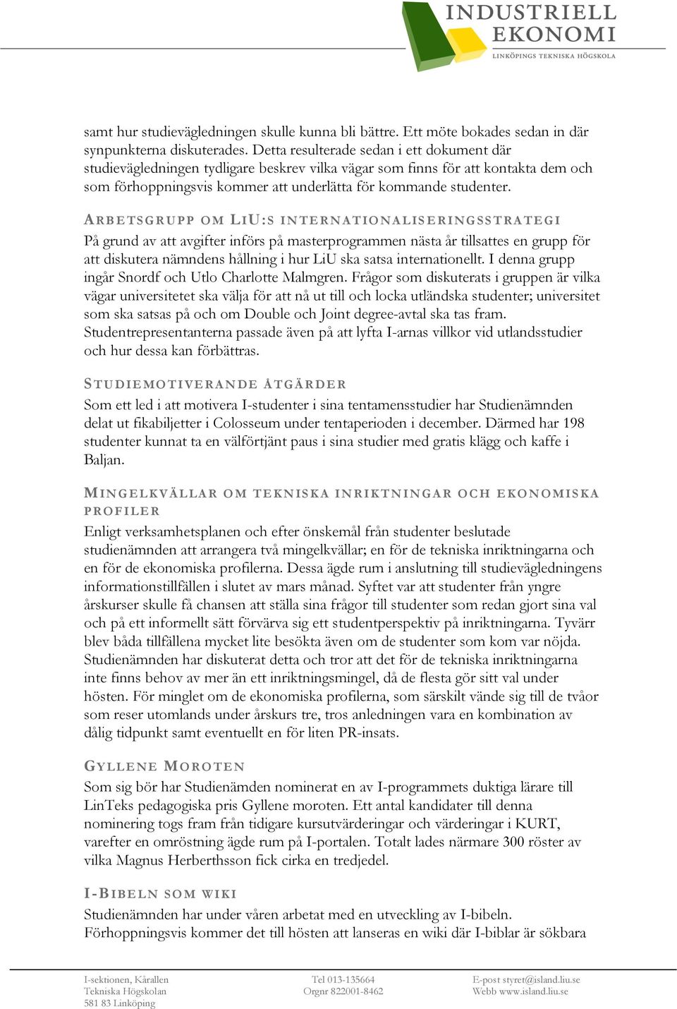 A R B E T S G R U P P O M L IU:S IN T E RN A T I O N A L IS E R I N G S S T RA T E G I På grund av att avgifter införs på masterprogrammen nästa år tillsattes en grupp för att diskutera nämndens