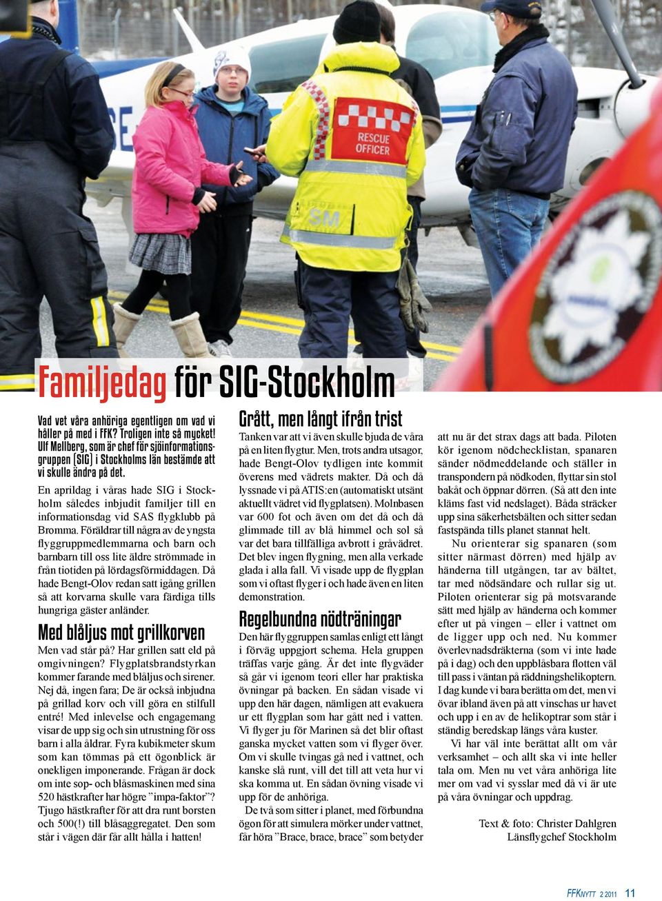 En aprildag i våras hade SIG i Stockholm således inbjudit familjer till en informationsdag vid SAS flygklubb på Bromma.