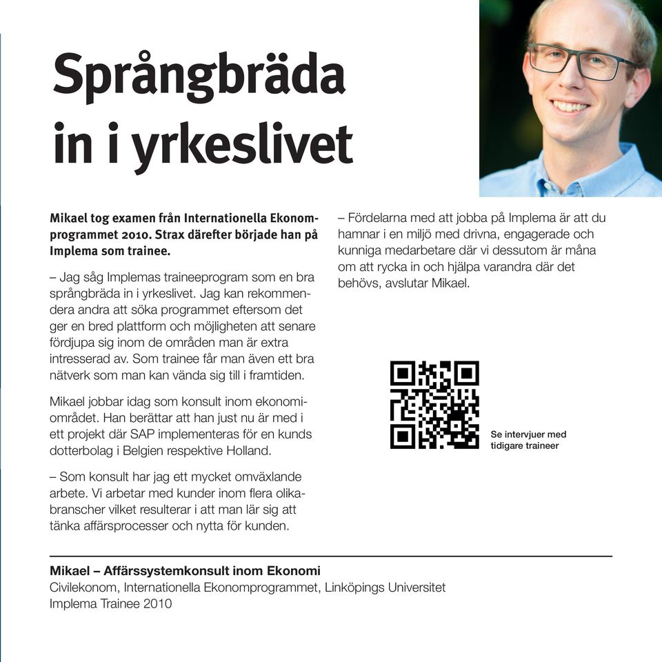 Jag kan rekommendera andra att söka programmet eftersom det ger en bred plattform och möjligheten att senare fördjupa sig inom de områden man är extra intresserad av.