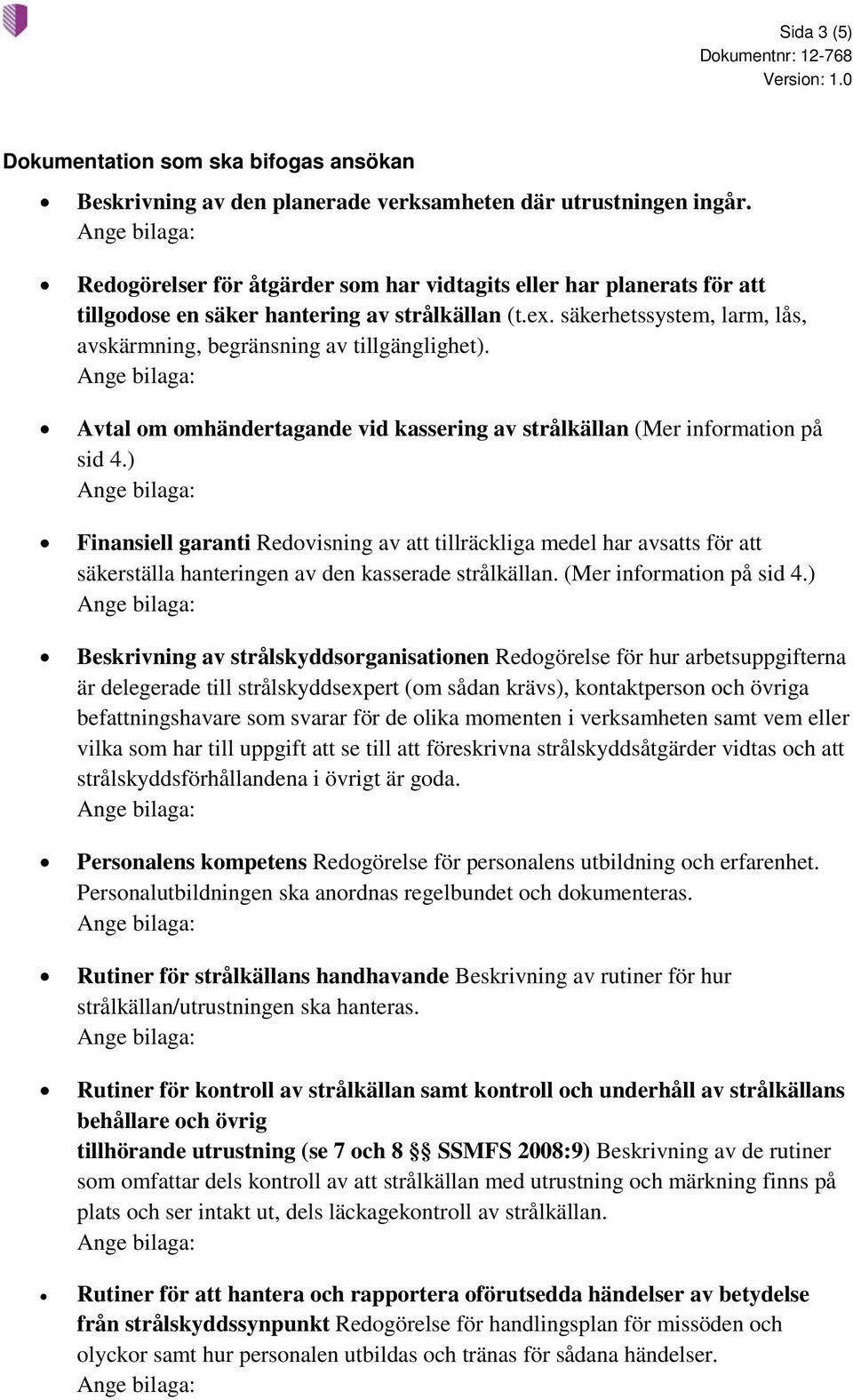 Avtal om omhändertagande vid kassering av strålkällan (Mer information på sid 4.