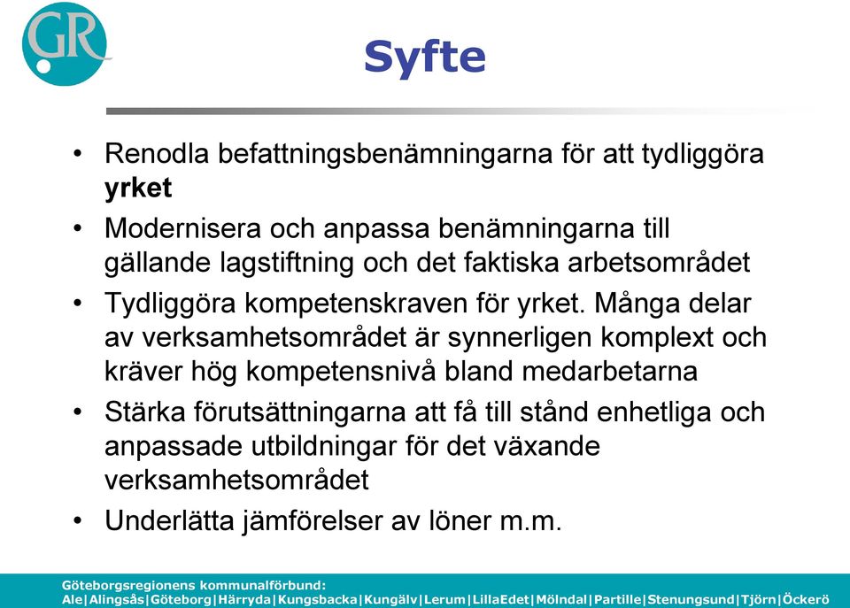 Många delar av verksamhetsområdet är synnerligen komplext och kräver hög kompetensnivå bland medarbetarna Stärka