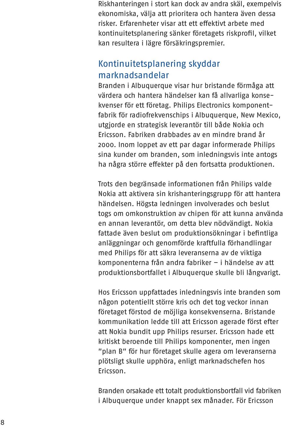 Kontinuitetsplanering skyddar marknadsandelar Branden i Albuquerque visar hur bristande förmåga att värdera och hantera händelser kan få allvarliga konsekvenser för ett företag.