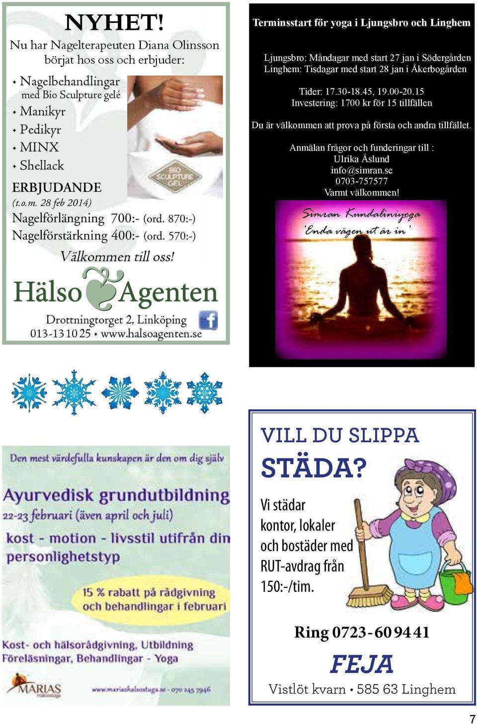 erminsstart för yoga i jungsbro och inghem jungsbro: Måndagar med start 27 jan i ödergården inghem: isdagar med start 28 jan i Åkerbogården ider: 17.30-18.45, 19.00-20.