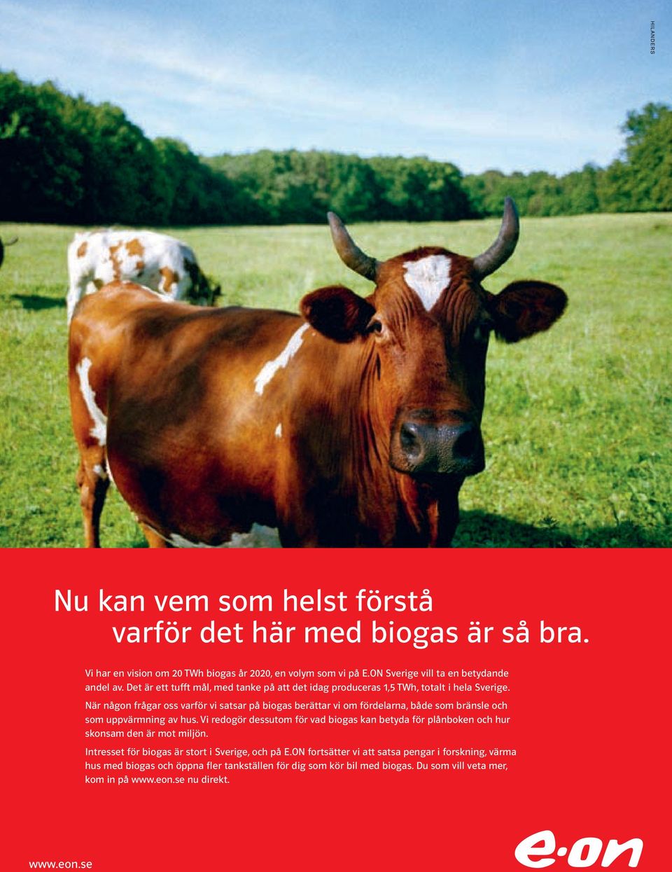 När någon frågar oss varför vi satsar på biogas berättar vi om fördelarna, både som bränsle och som uppvärmning av hus.