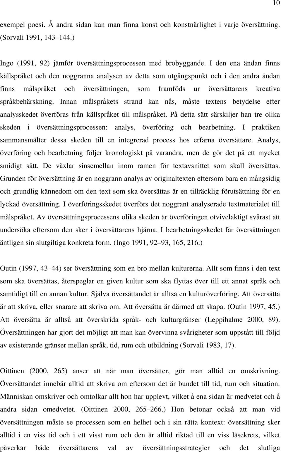 språkbehärskning. Innan målspråkets strand kan nås, måste textens betydelse efter analysskedet överföras från källspråket till målspråket.