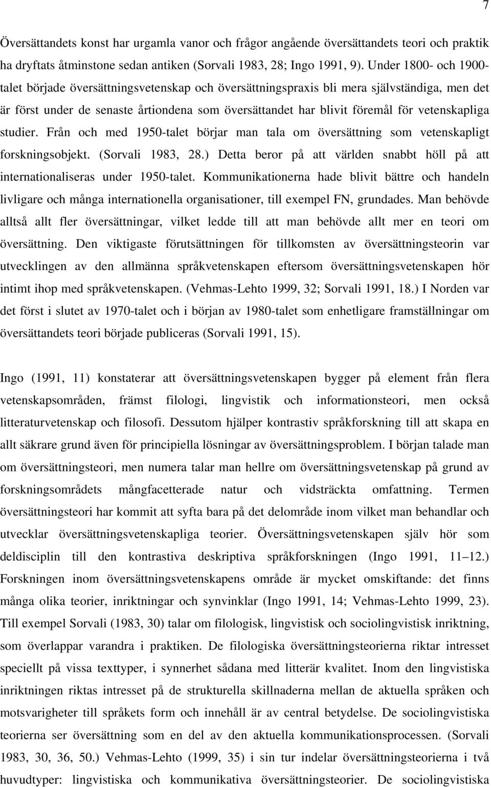 vetenskapliga studier. Från och med 1950-talet börjar man tala om översättning som vetenskapligt forskningsobjekt. (Sorvali 1983, 28.