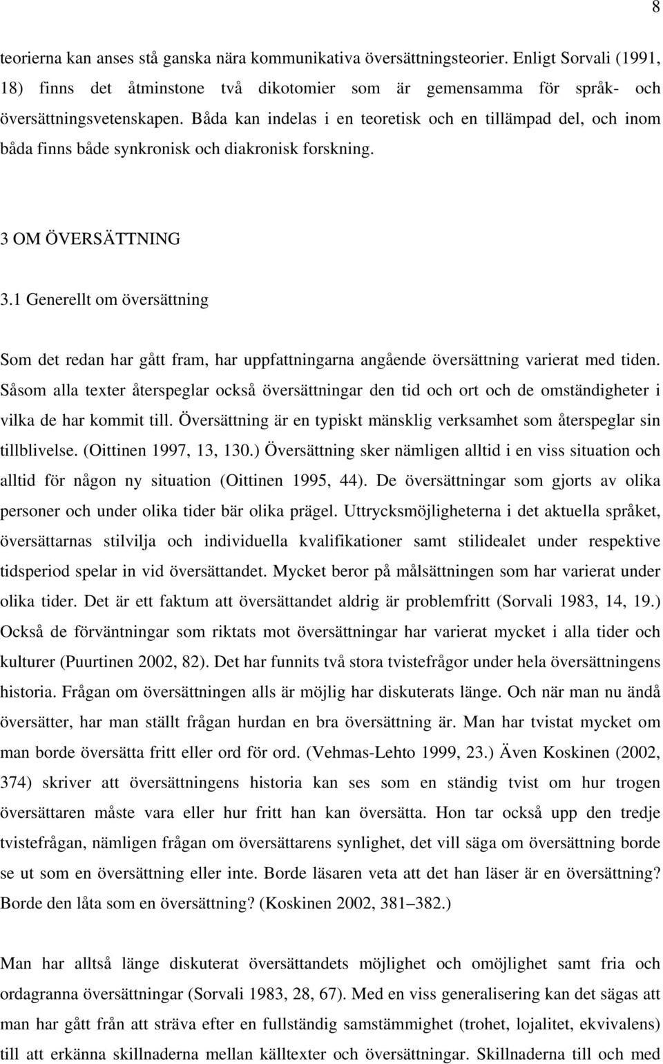 1 Generellt om översättning Som det redan har gått fram, har uppfattningarna angående översättning varierat med tiden.