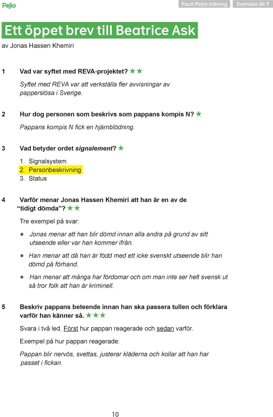 3 Vad betyder ordet signalement? 1. Signalsystem 2. Personbeskrivning 3. Status 4 Varför menar Jonas Hassen Khemiri att han är en av de tidigt dömda?