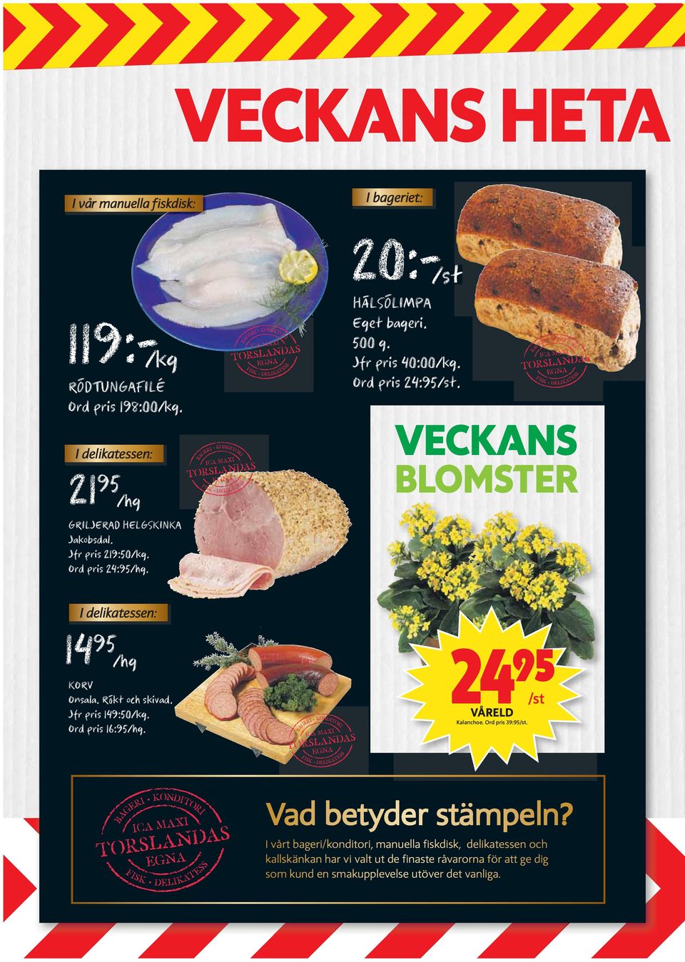 Rökt och skivad. Jfr pris 149:50/kg. Ord pris 16:95/hg. 2495 VÅRELD /st Kalanchoe. Ord pris 39:95/st.