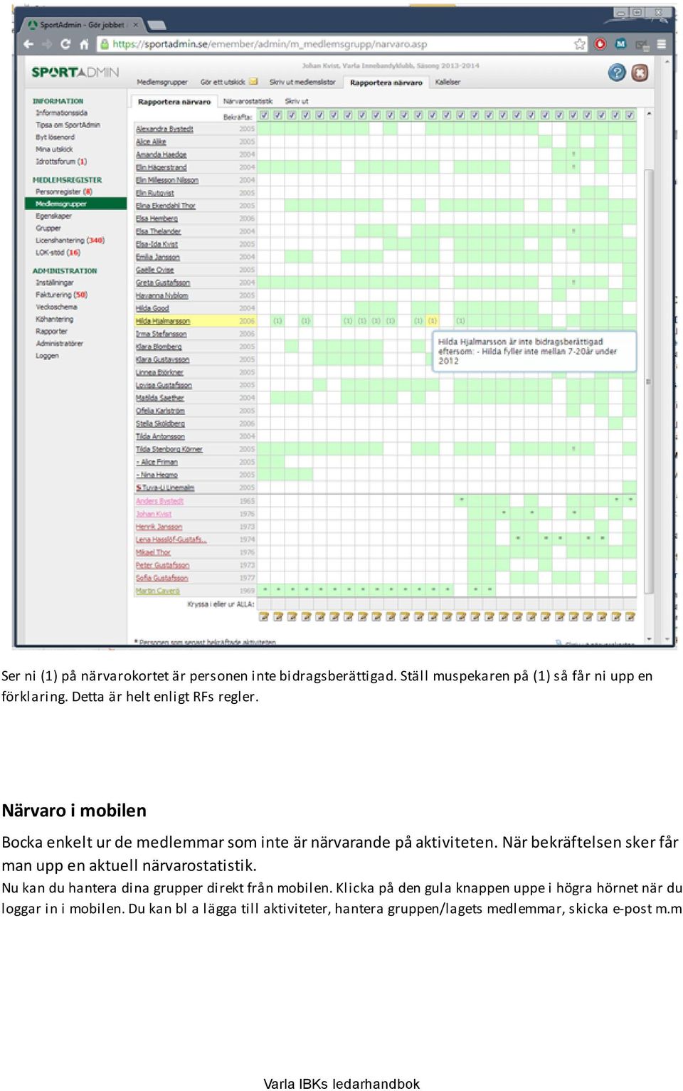 När bekräftelsen sker får man upp en aktuell närvarostatistik. Nu kan du hantera dina grupper direkt från mobilen.