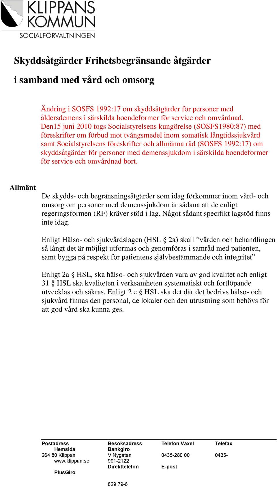 1992:17) om skyddsåtgärder för personer med demenssjukdom i särskilda boendeformer för service och omvårdnad bort.