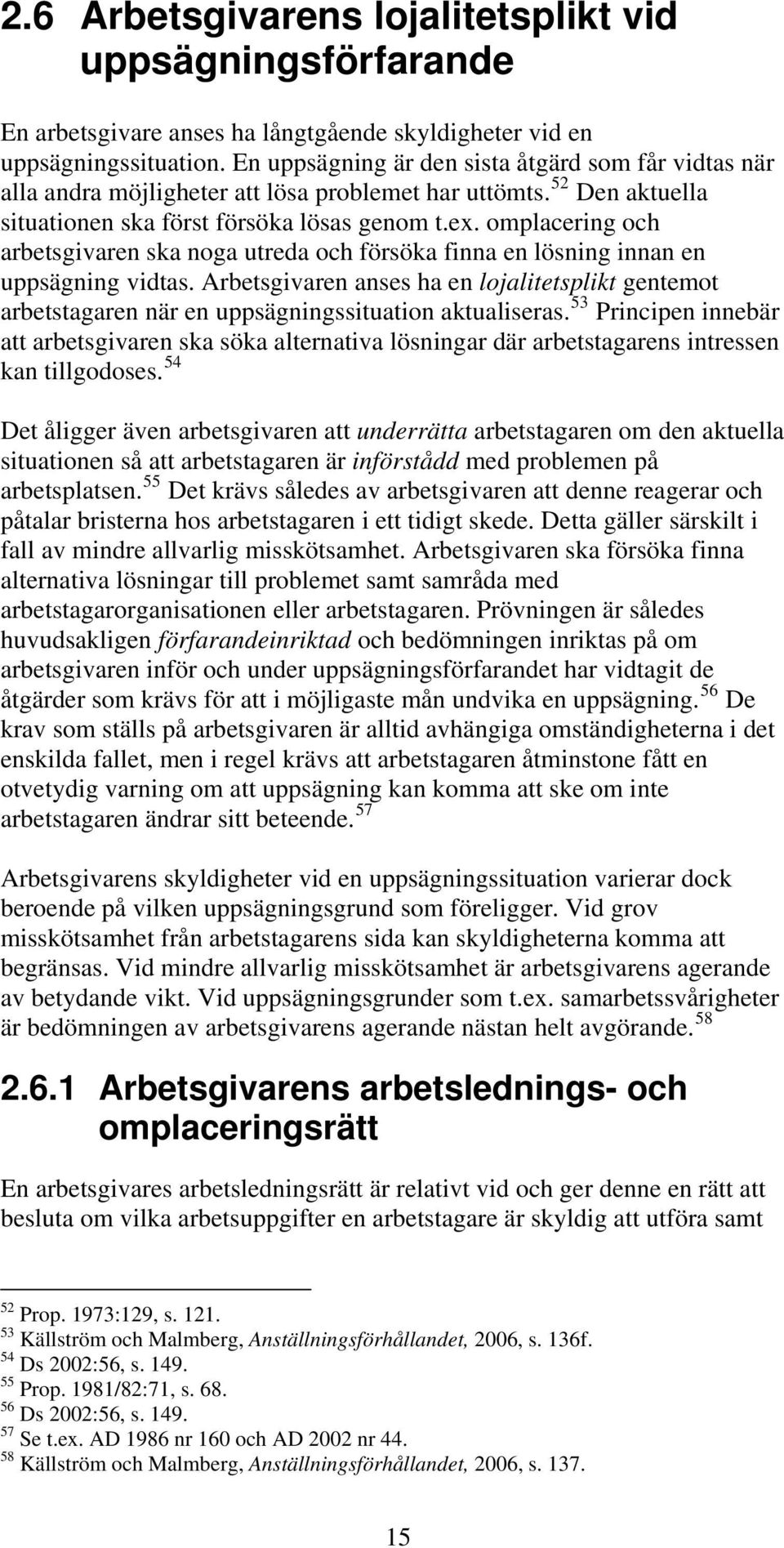 omplacering och arbetsgivaren ska noga utreda och försöka finna en lösning innan en uppsägning vidtas.