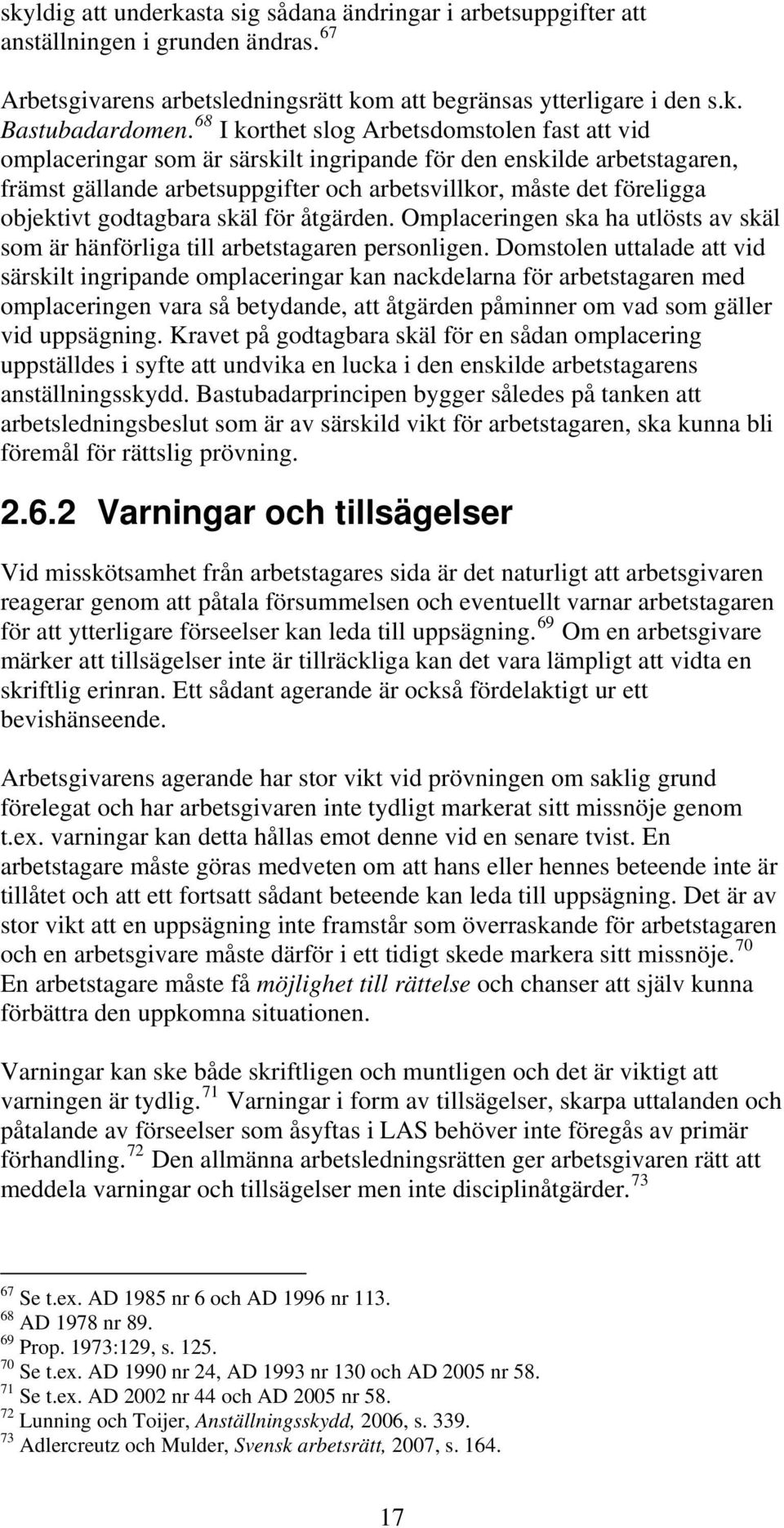 objektivt godtagbara skäl för åtgärden. Omplaceringen ska ha utlösts av skäl som är hänförliga till arbetstagaren personligen.