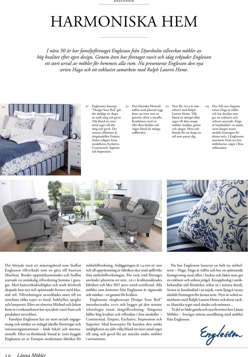 Nu presenterar Englesson den nya serien Haga och ett exklusivt samarbete med Ralph Lauren Home. Englessons koncept Design Your Bed gör det möjligt att skapa en unik säng och gavel.