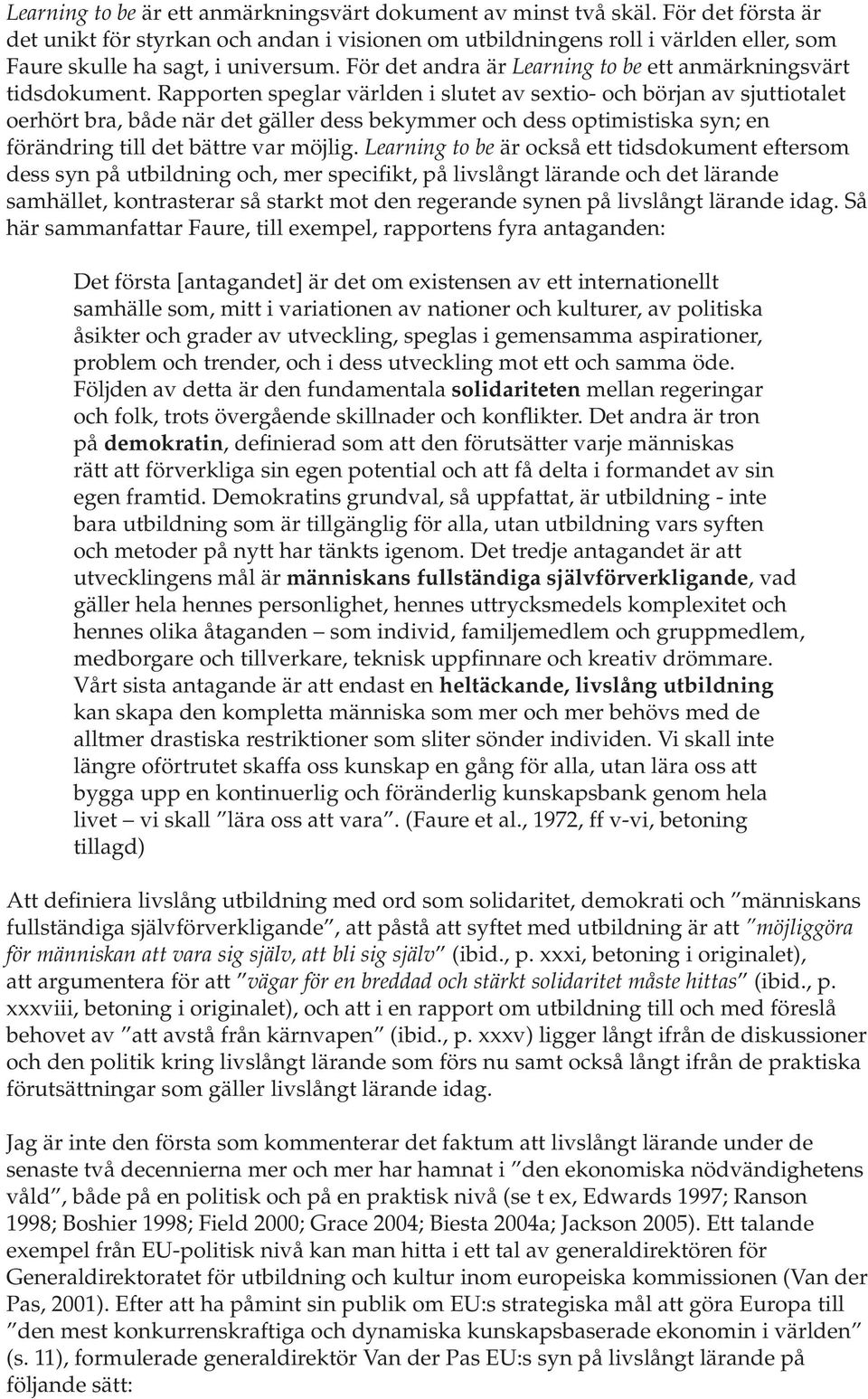 För det andra är Learning to be ett anmärkningsvärt tidsdokument.